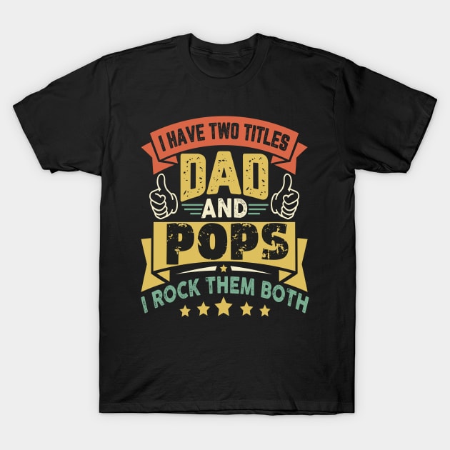 I Have Two Titles Dad And Pops Funny Father's Day Grandpa T-Shirt by AlmaDesigns